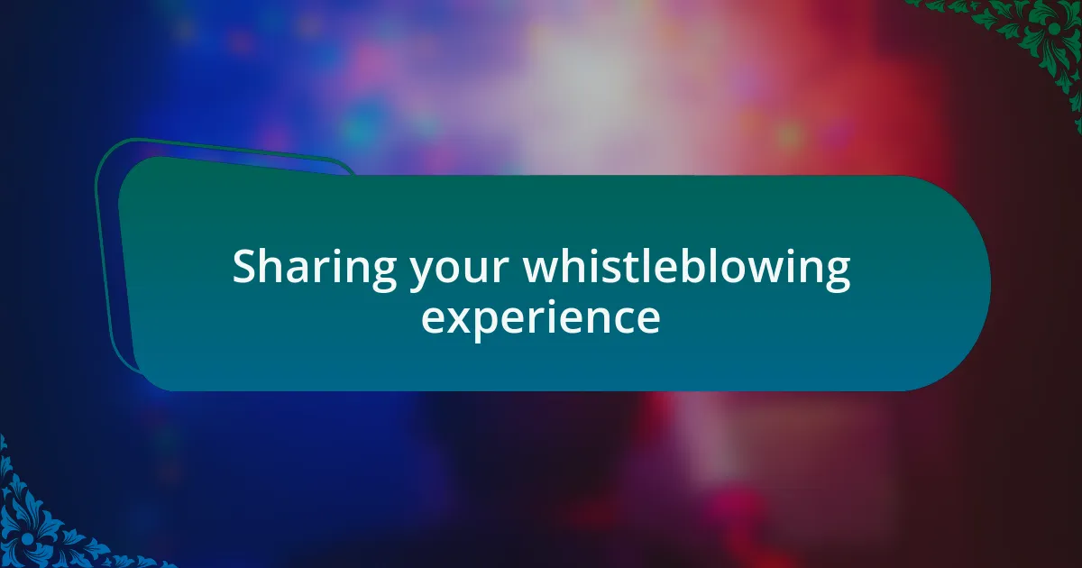 Sharing your whistleblowing experience