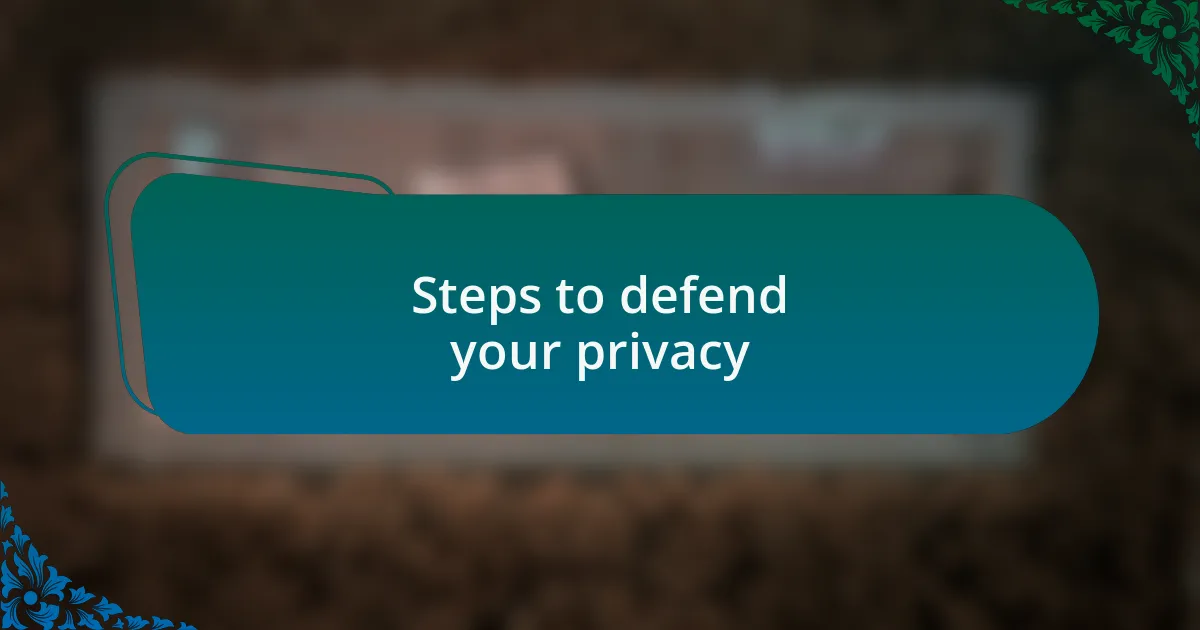 Steps to defend your privacy