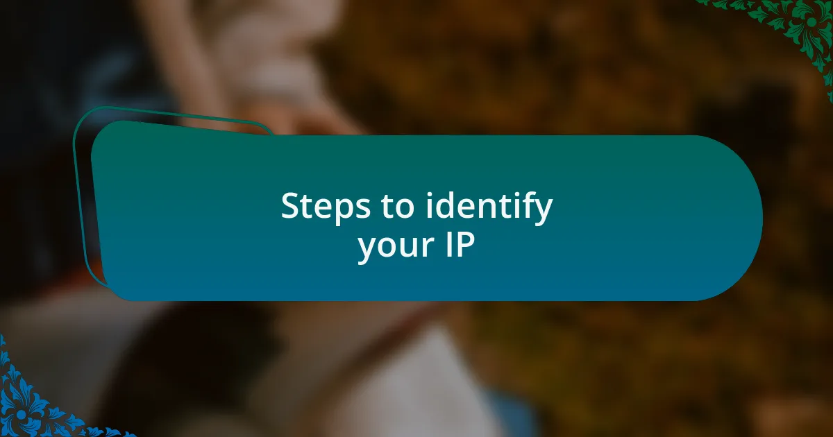 Steps to identify your IP