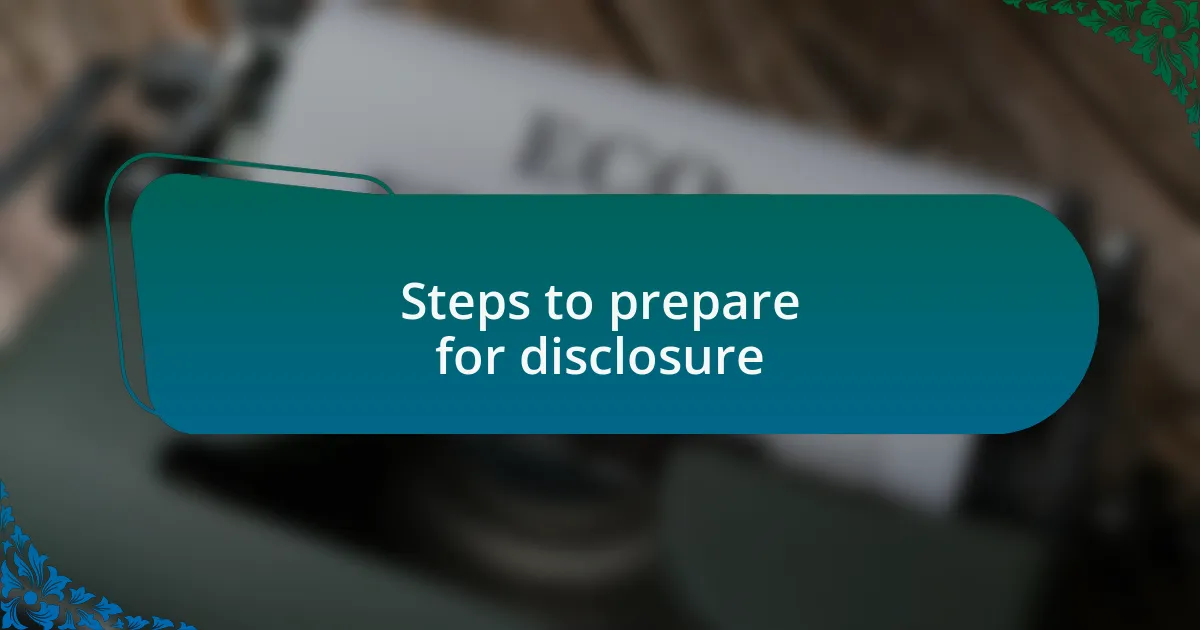 Steps to prepare for disclosure