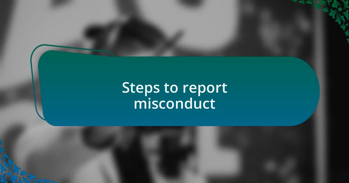 Steps to report misconduct