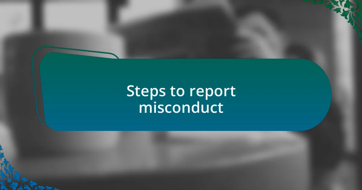 Steps to report misconduct