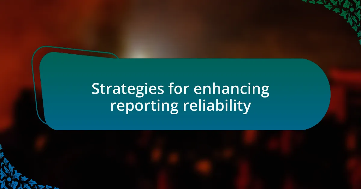 Strategies for enhancing reporting reliability