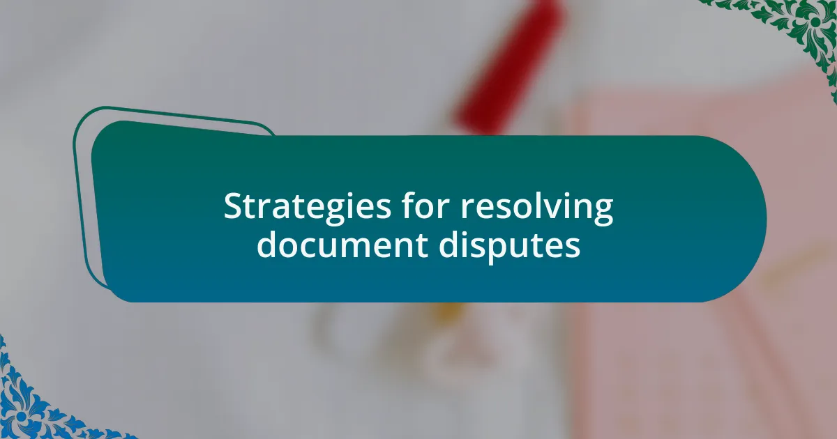 Strategies for resolving document disputes