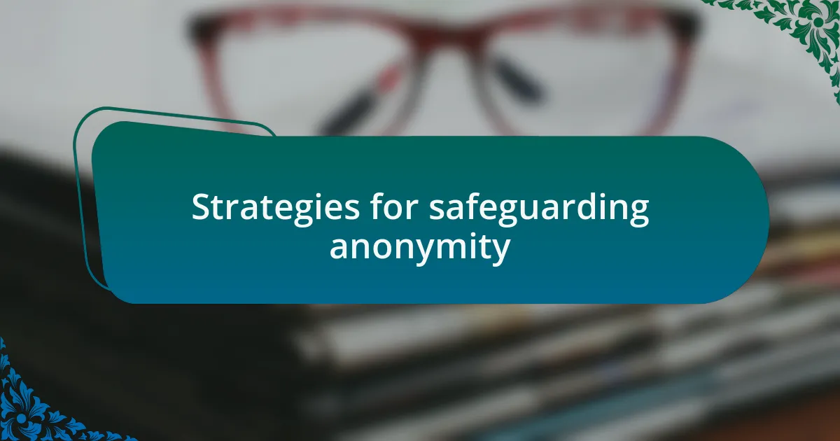 Strategies for safeguarding anonymity