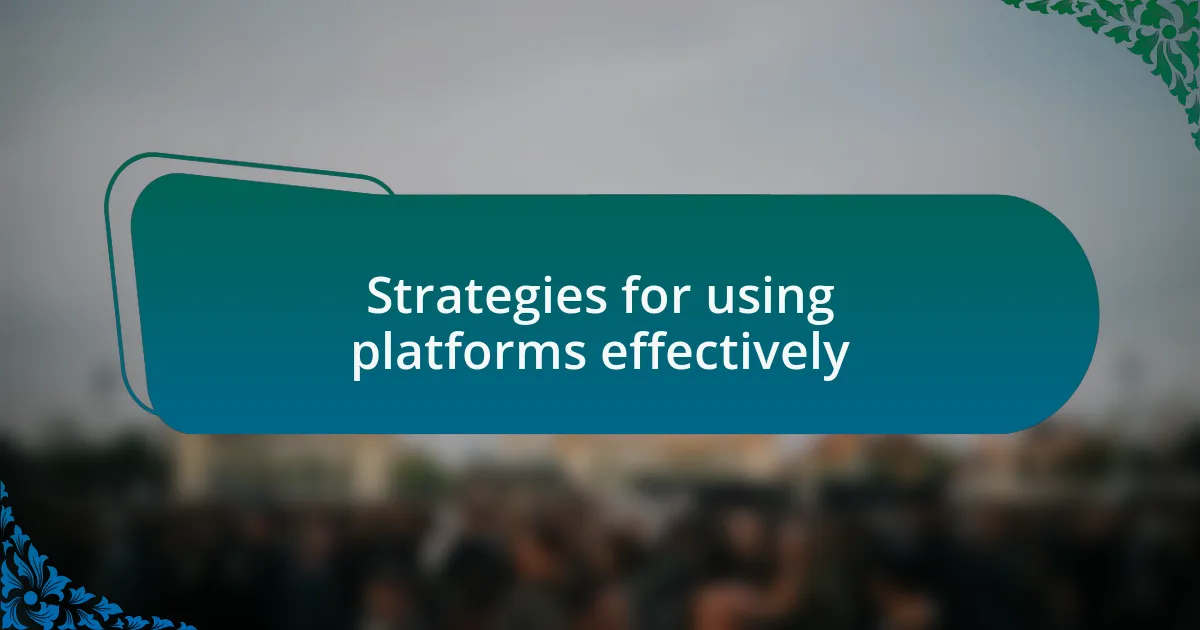 Strategies for using platforms effectively