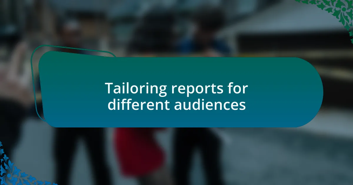 Tailoring reports for different audiences