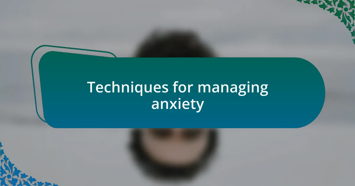 Techniques for managing anxiety
