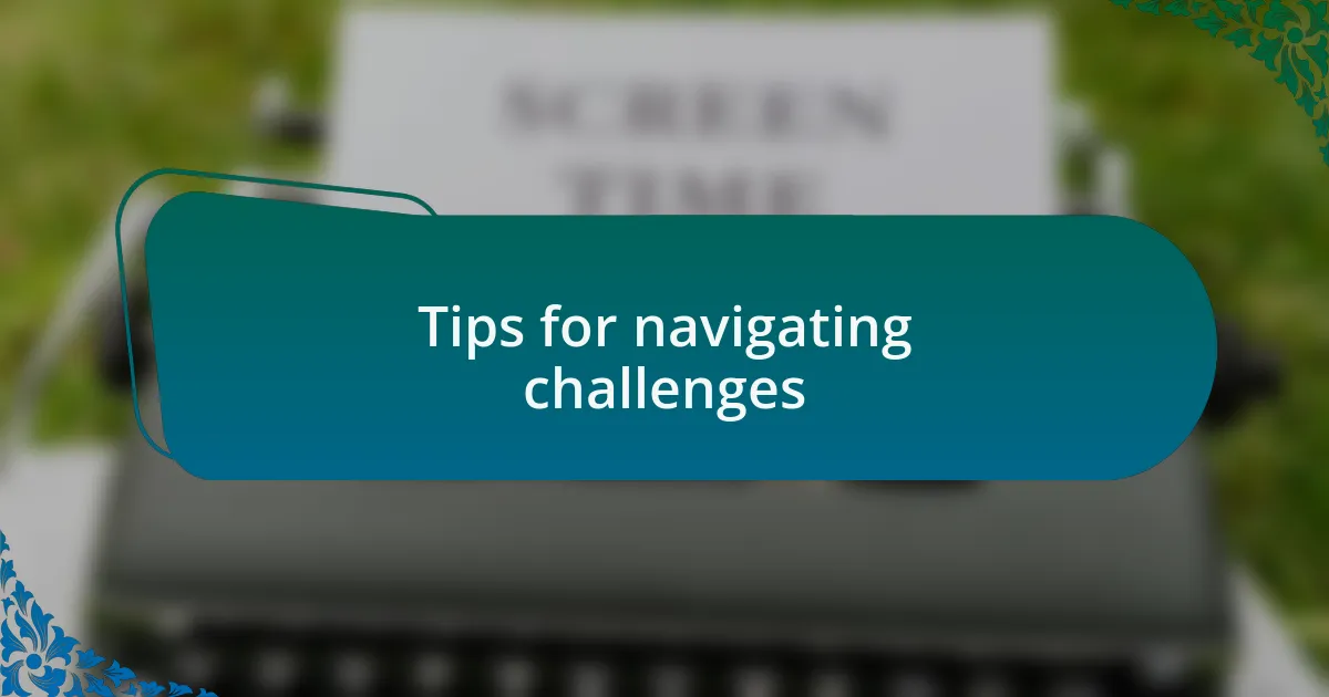 Tips for navigating challenges