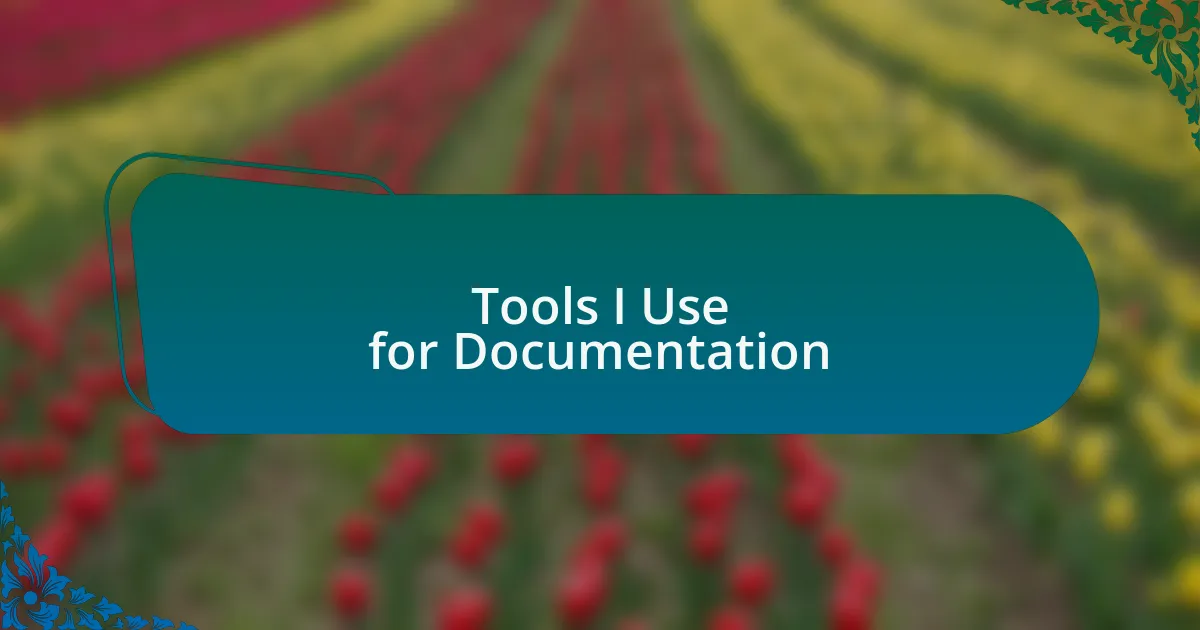 Tools I Use for Documentation