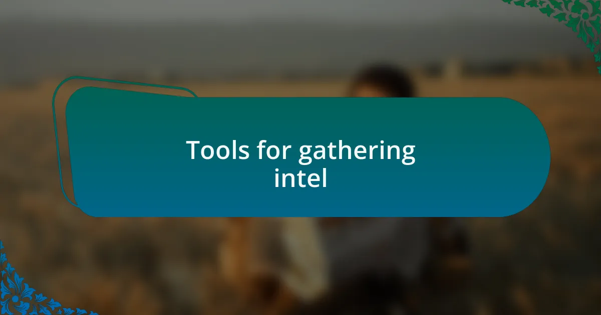 Tools for gathering intel