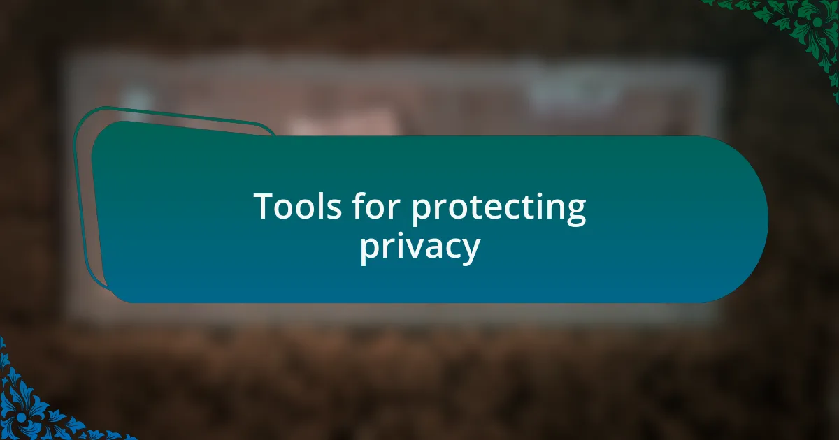 Tools for protecting privacy