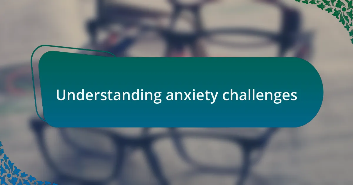 Understanding anxiety challenges