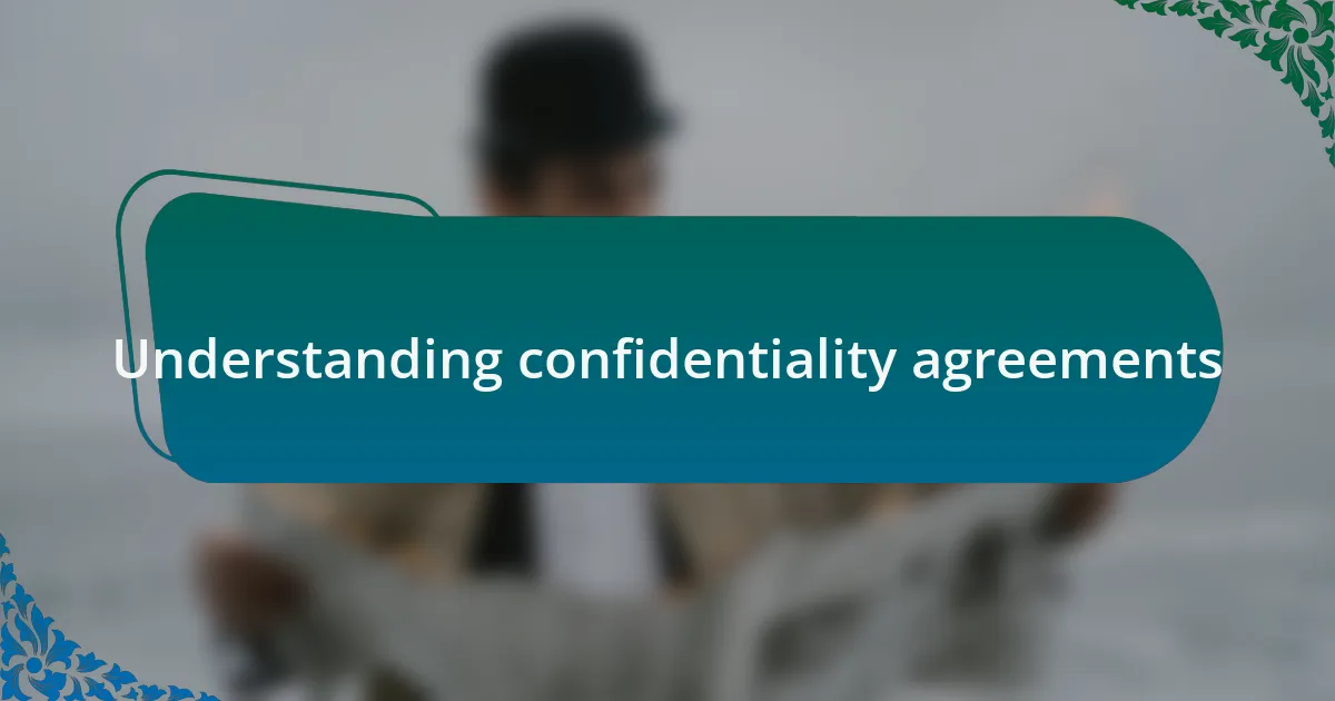 Understanding confidentiality agreements