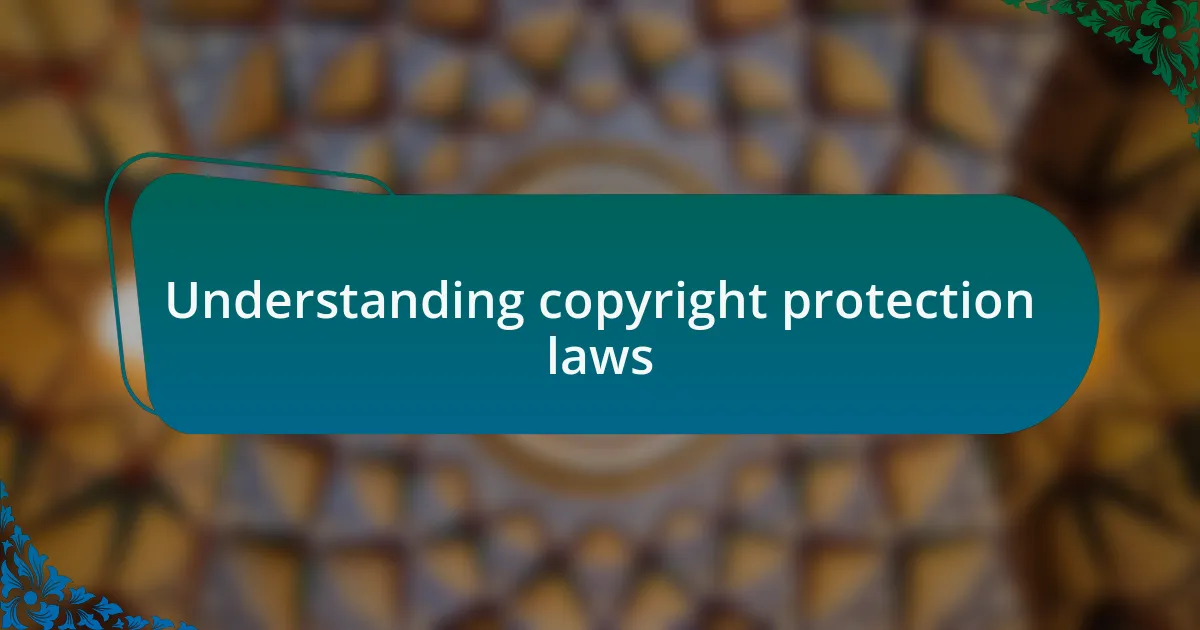 Understanding copyright protection laws