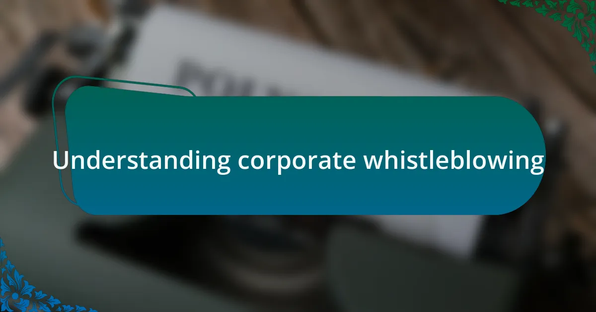 Understanding corporate whistleblowing