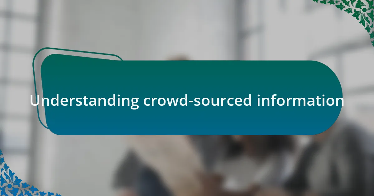 Understanding crowd-sourced information