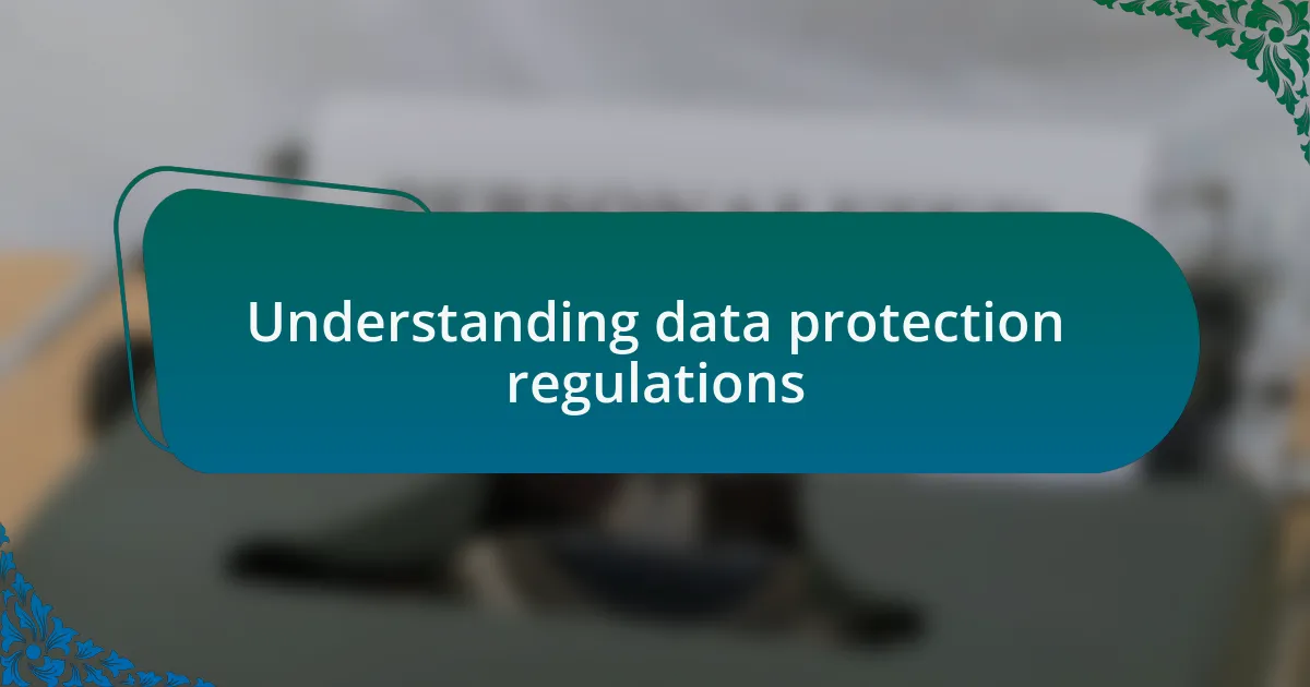 Understanding data protection regulations