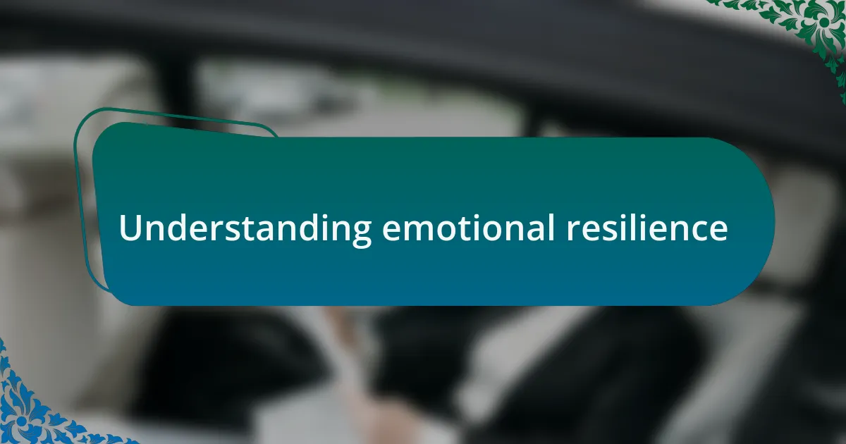 Understanding emotional resilience