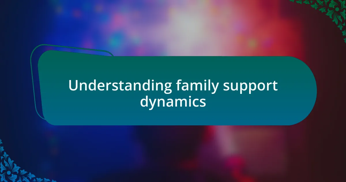 Understanding family support dynamics