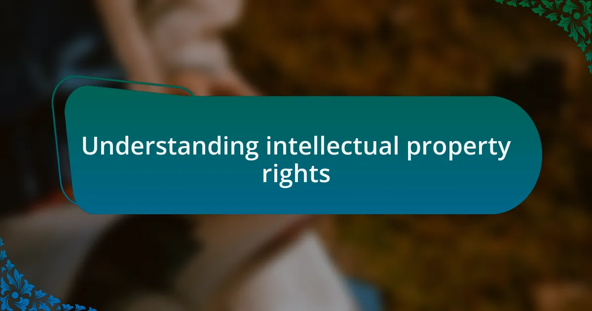 Understanding intellectual property rights