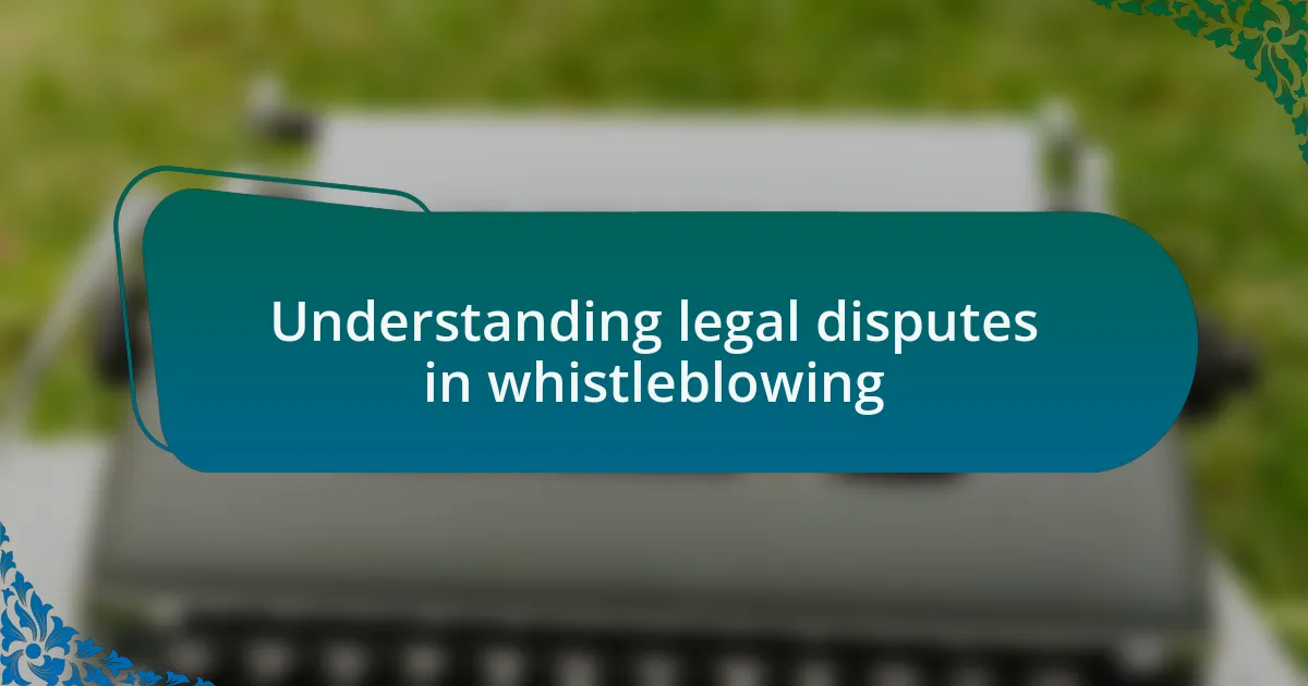Understanding legal disputes in whistleblowing