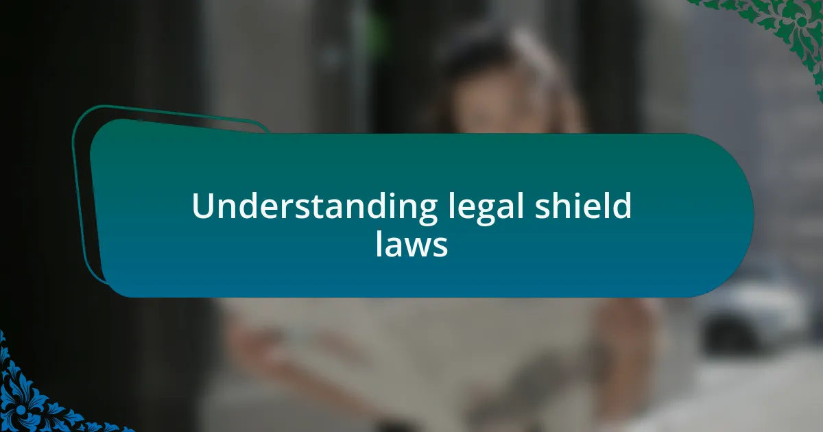 Understanding legal shield laws