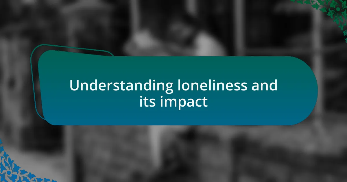 Understanding loneliness and its impact