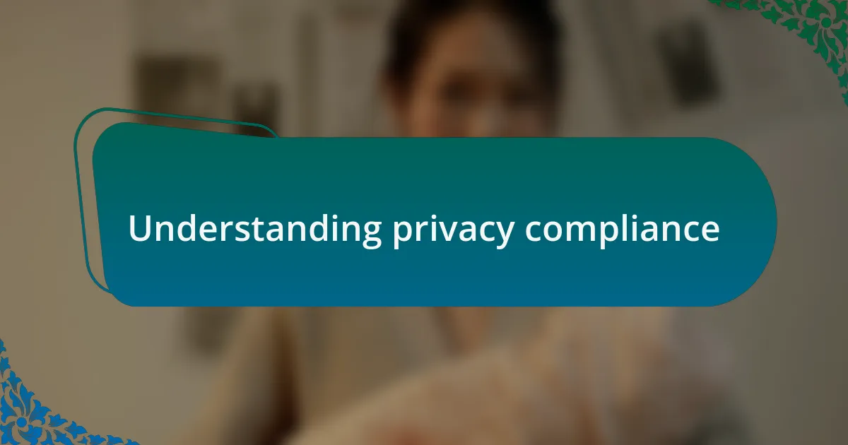 Understanding privacy compliance