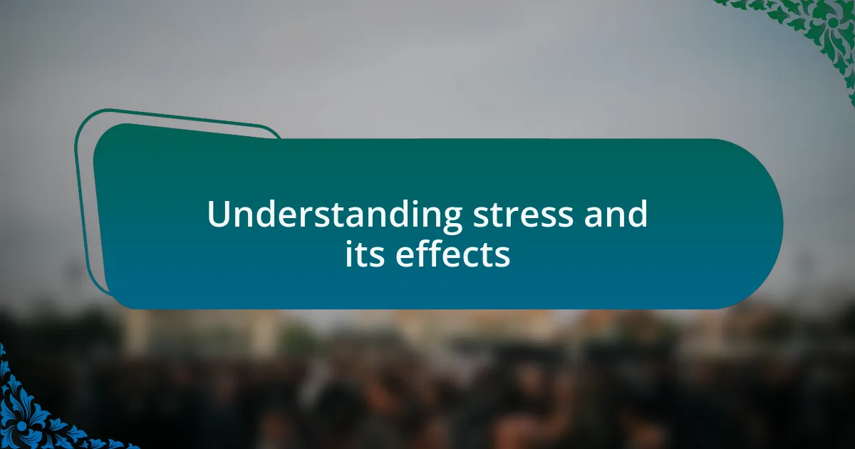 Understanding stress and its effects