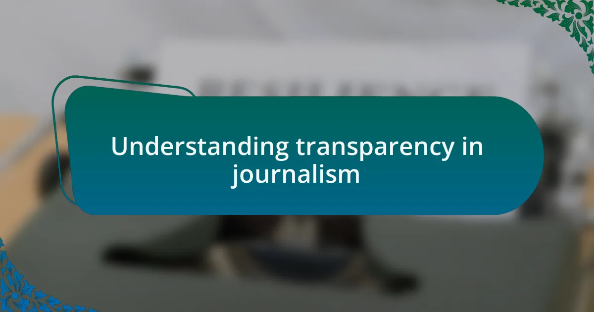 Understanding transparency in journalism
