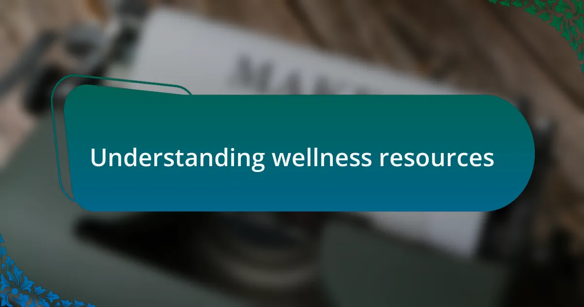 Understanding wellness resources