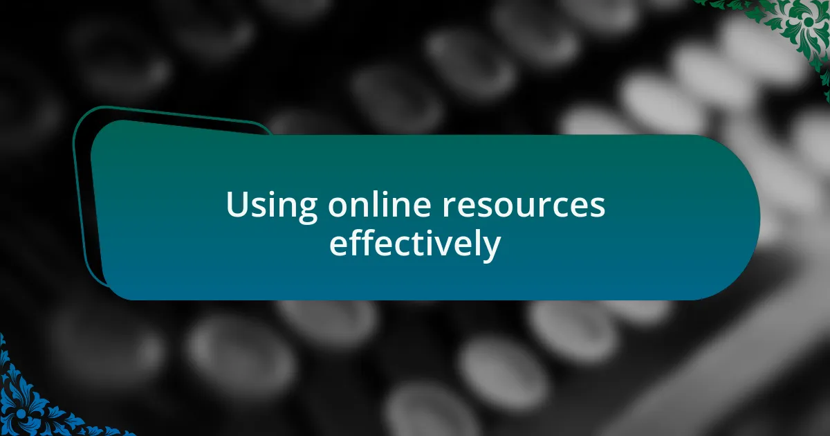 Using online resources effectively