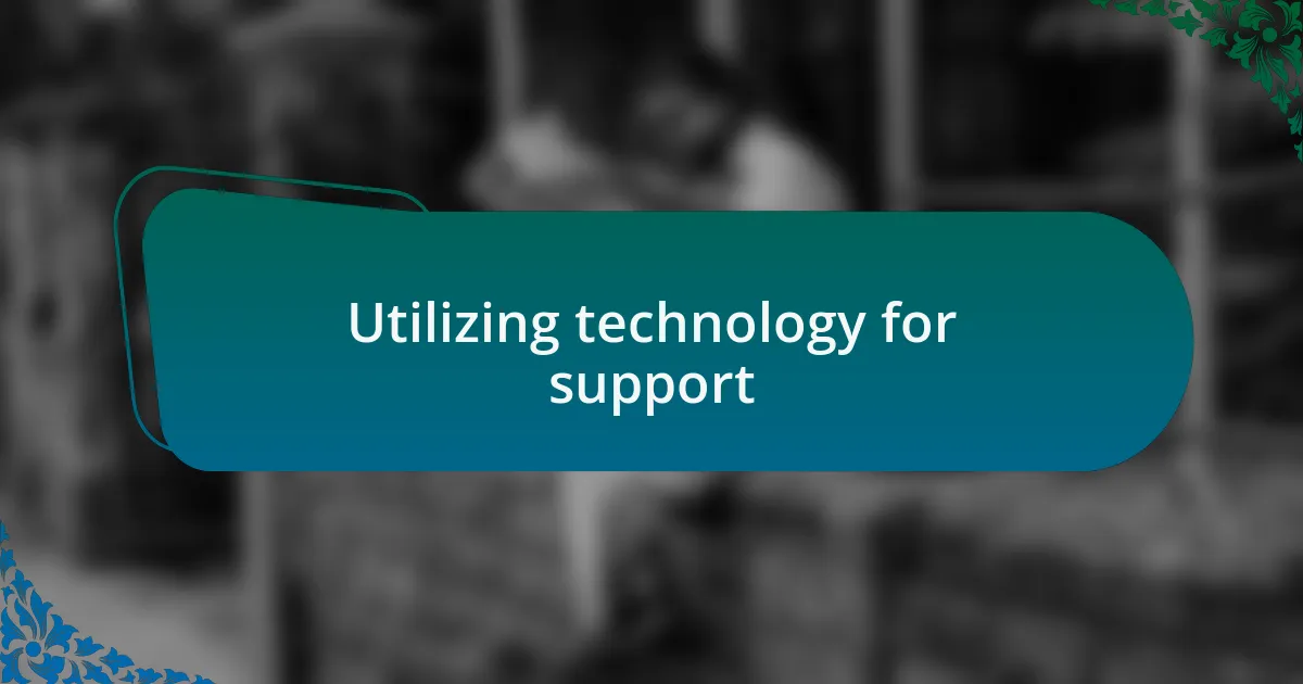 Utilizing technology for support