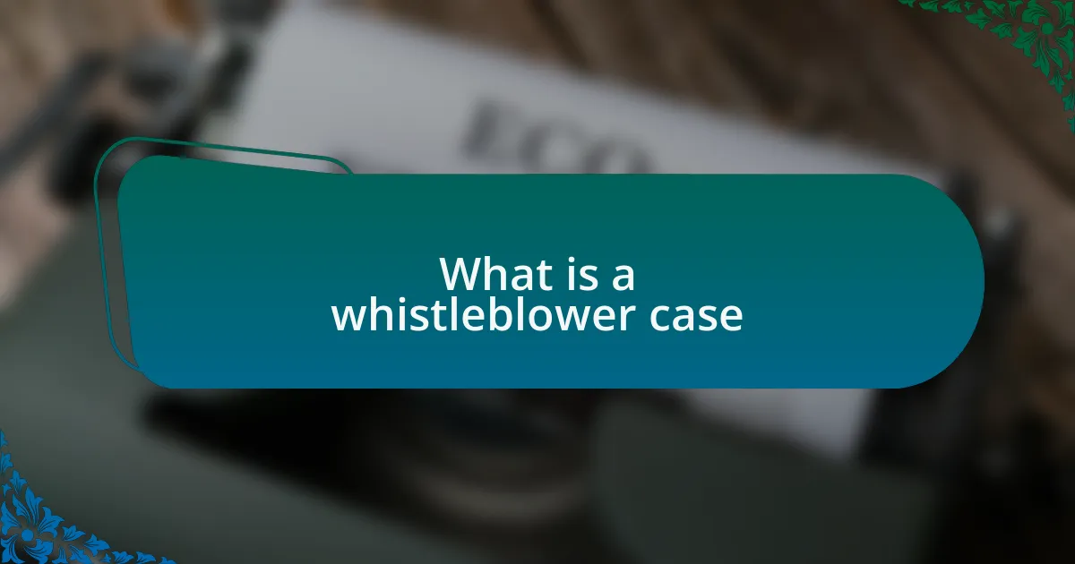 What is a whistleblower case